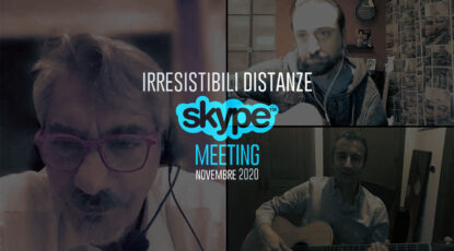 Irresistibili Distanze | Skype Meeting Novembre 2020